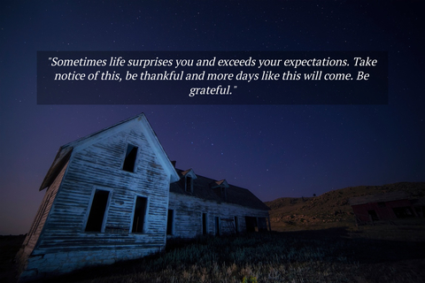 sometimes life surprises you and exceeds your expectations take notice of this be...