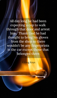 all day long he had been expecting a cop to walk through that door and arrest him thank...