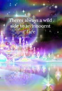theres always a wild side to an innocent face...