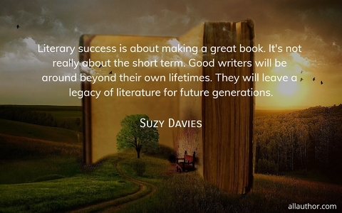 literary success is about making a great book its not really about the short term...