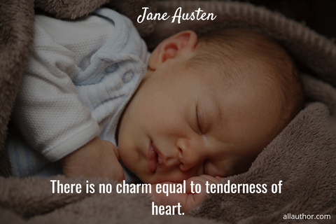 there is no charm equal to tenderness of heart...