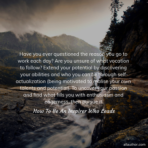 have you ever questioned the reason you go to work each day are you unsure of what...