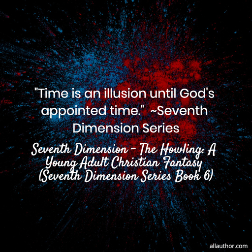 time is an illusion until gods appointed time seventh dimension series...