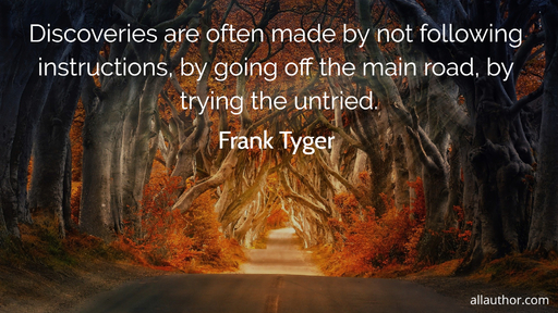 discoveries are often made by not following instructions by going off the main road by...