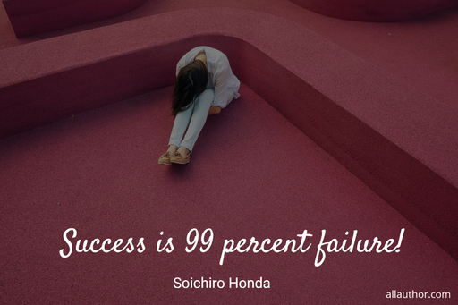 success is 99 percent failure...