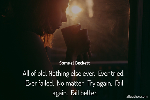 all of old nothing else ever ever tried ever failed no matter try again fail...