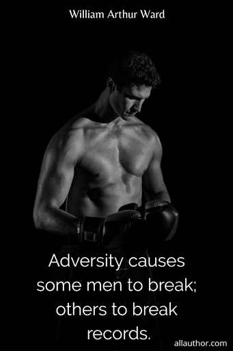 adversity causes some men to break others to break records...