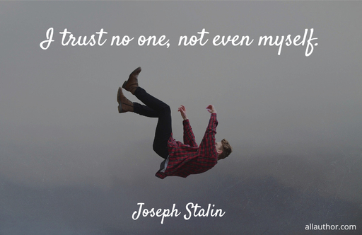i trust no one not even myself...
