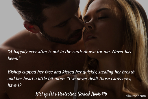 a happily ever after is not in the cards drawn for me never has been bishop...