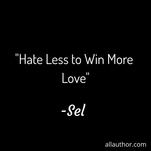 hate less to win more love...