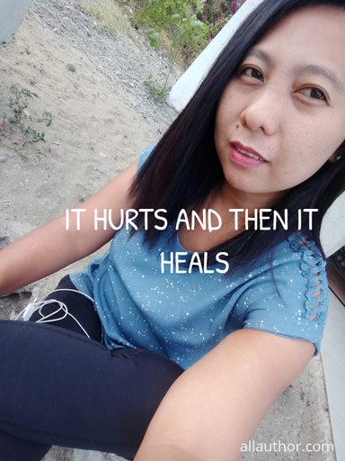 it hurts and then it heals...