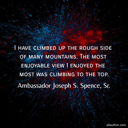 i have climbed up the rough side of many mountains the most enjoyable view i enjoyed the...