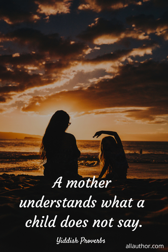 a mother understands what a child does not say...