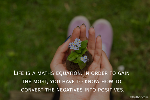 life is a maths equation in order to gain the most you have to know how to convert the...