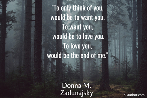 to only think of you would be to want you to want you would be to love you to love...