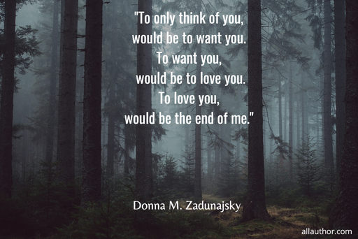 to only think of you would be to want you to want you would be to love you to love...