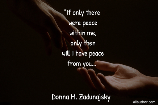 if only there were peace within me only then will i have peace from you...