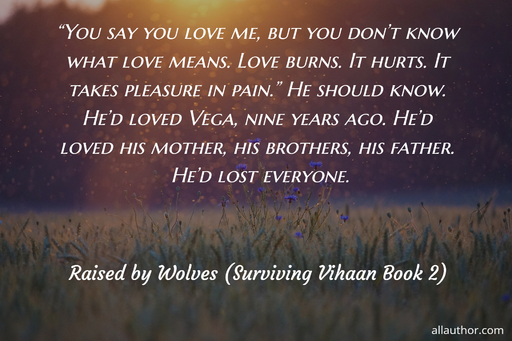  you say you love me but you dont know what love means  love burns  it hurts  it...