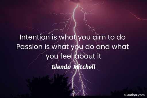 intention is what you aim to do passion is what you do and what you feel about it...