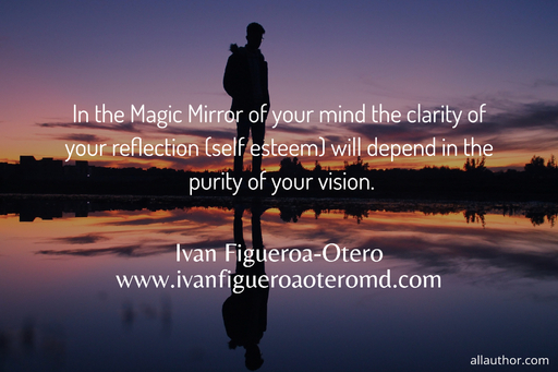  in the magic mirror of your mind the clarity of your reflection self esteem will depend...