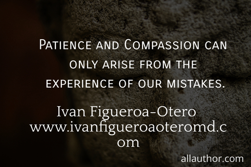 patience and compassion can only arise from the experience of our mistakes ...