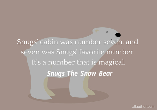  snugs cabin was number seven and seven was snugs favorite number  its a number...