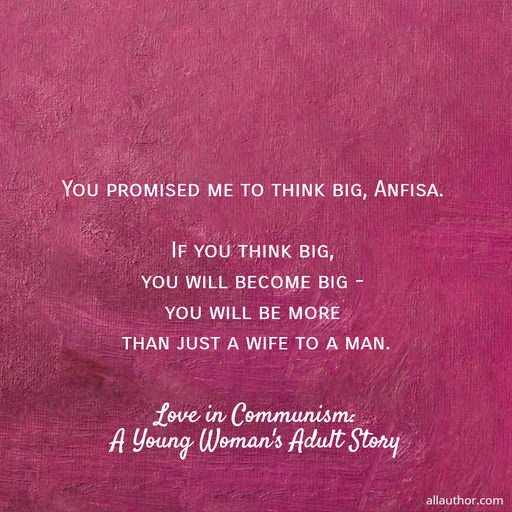  you promised me to think big anfisa  if you think big you will become big   you will be...