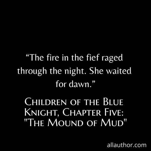 the fire in the fief raged through the night  she waited for dawn ...