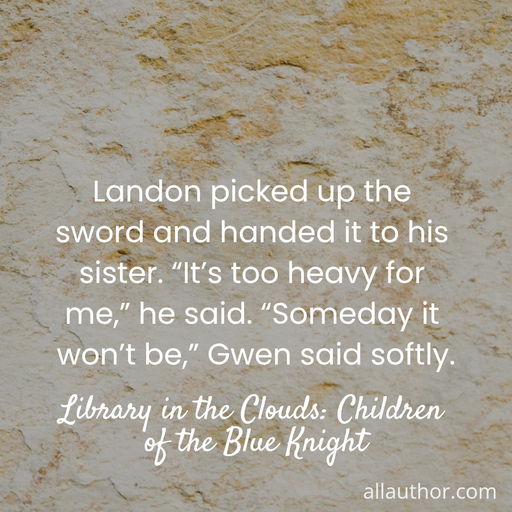  landon picked up the sword and handed it to his sister  its too heavy for me he...