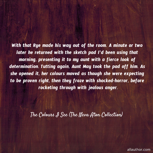  with that rye made his way out of the room  a minute or two later he returned with the...