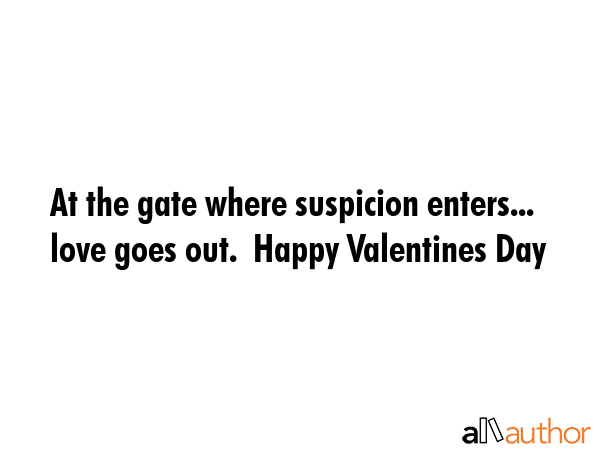 At the gate where suspicion enters... love goes out.  Happy Valentines Day -  Quote GIF