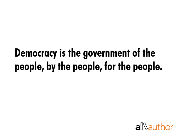 Democracy is the government of the people, by the people, for the people. -  Quote GIF