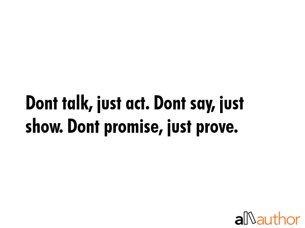 Dont talk, just act. Dont say, just show. Dont promise, just prove. -  Quote GIF