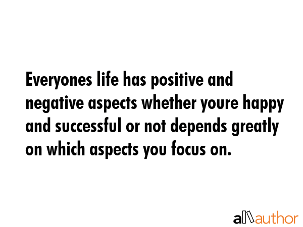 Everyones life has positive and negative aspects whether youre happy and successful or not depends... -  Quote GIF