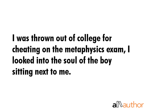 I was thrown out of college for cheating on the metaphysics exam, I looked into the soul of the boy... -  Quote GIF