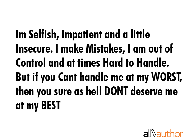 Im Selfish, Impatient and a little Insecure. I make Mistakes, I am out of Control and at times Hard... -  Quote GIF