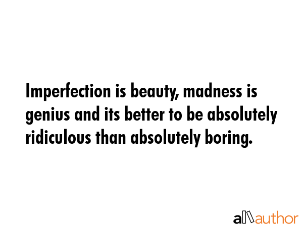 Imperfection is beauty, madness is genius and its better to be absolutely ridiculous than... -  Quote GIF