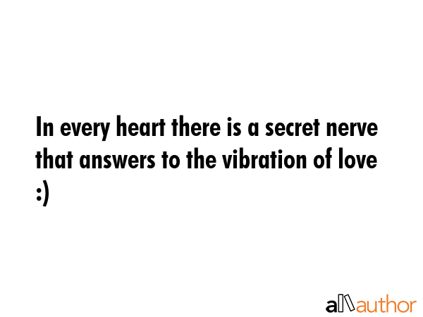 In every heart there is a secret nerve that answers to the vibration of love :) -  Quote GIF