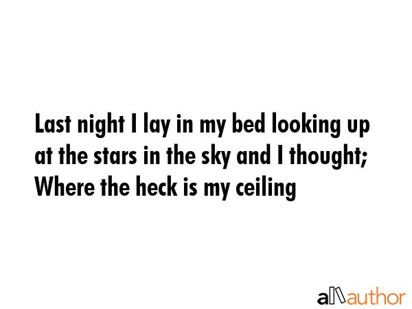 Last night I lay in my bed looking up at the stars in the sky and I thought; Where the heck is my... -  Quote GIF