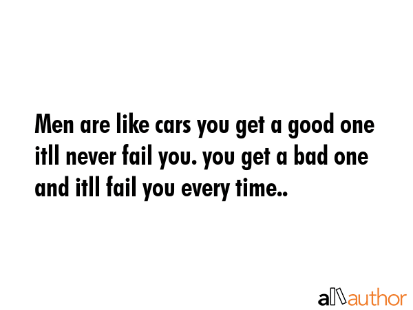 Men are like cars you get a good one itll never fail you. you get a bad one and itll fail you every... -  Quote GIF