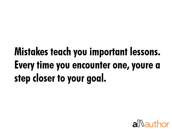 Mistakes teach you important lessons. Every time you encounter one, youre a step closer to your... -  Quote GIF