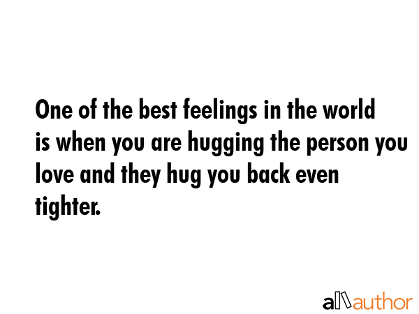 One of the best feelings in the world is when you are hugging the person you love and they hug you... -  Quote GIF
