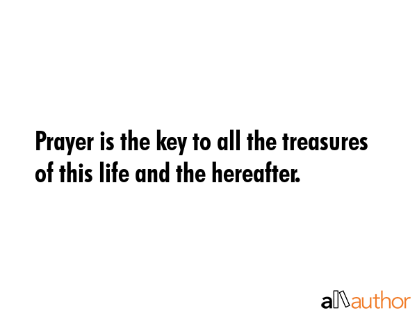 Prayer is the key to all the treasures of this life and the hereafter. -  Quote GIF