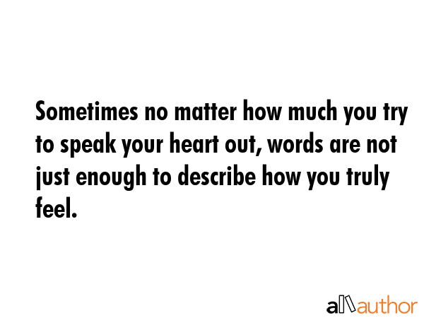 Sometimes no matter how much you try to speak your heart out, words are not just enough to describe... -  Quote GIF