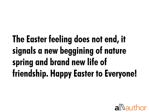 The Easter feeling does not end, it signals a new beggining of nature spring and brand new life of... -  Quote GIF