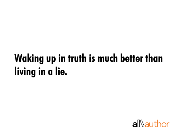 Waking up in truth is much better than living in a lie. -  Quote GIF