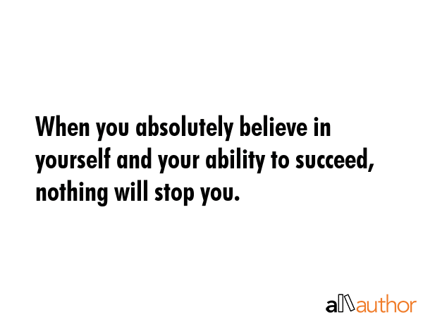 When you absolutely believe in yourself and your ability to succeed, nothing will stop you. -  Quote GIF