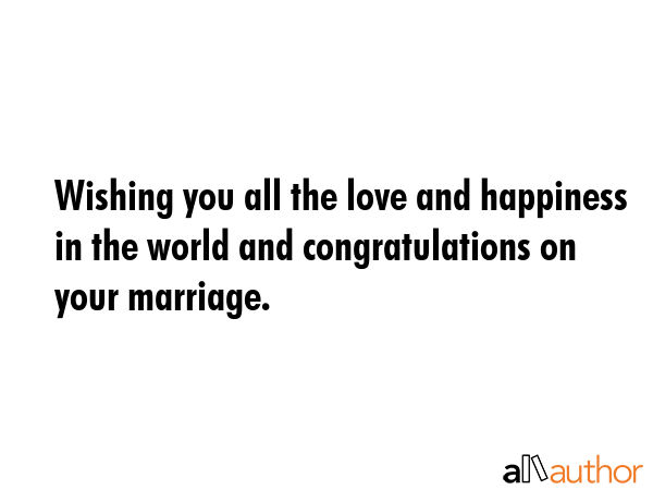 Wishing you all the love and happiness in the world and congratulations on your marriage. -  Quote GIF