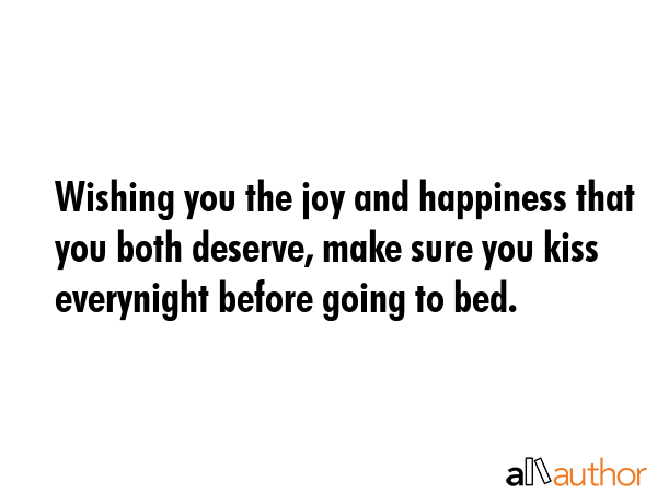 Wishing you the joy and happiness that you both deserve, make sure you kiss everynight before going... -  Quote GIF