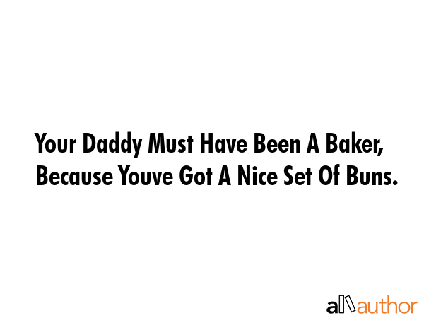 Your Daddy Must Have Been A Baker, Because Youve Got A Nice Set Of Buns. -  Quote GIF